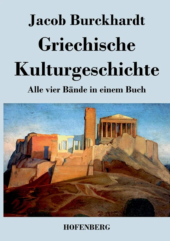 Griechische Kulturgeschichte: Alle vier Bände in einem Buch