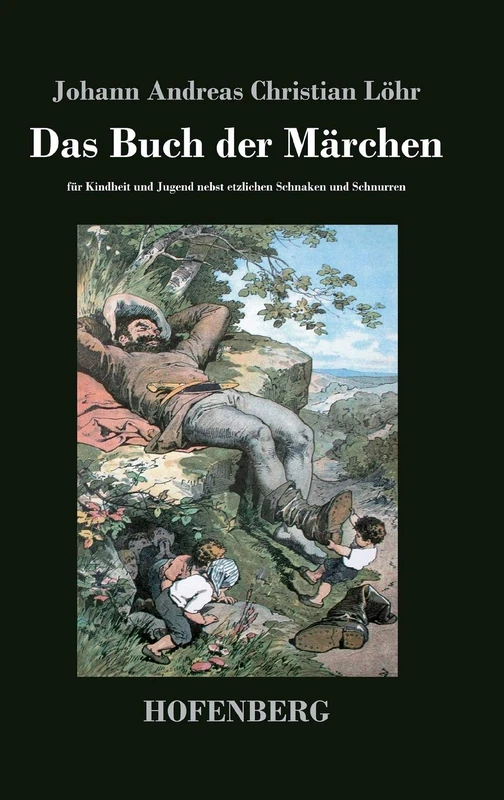 Das Buch der Märchen: für Kindheit und Jugend nebst etzlichen Schnaken und Schnurren