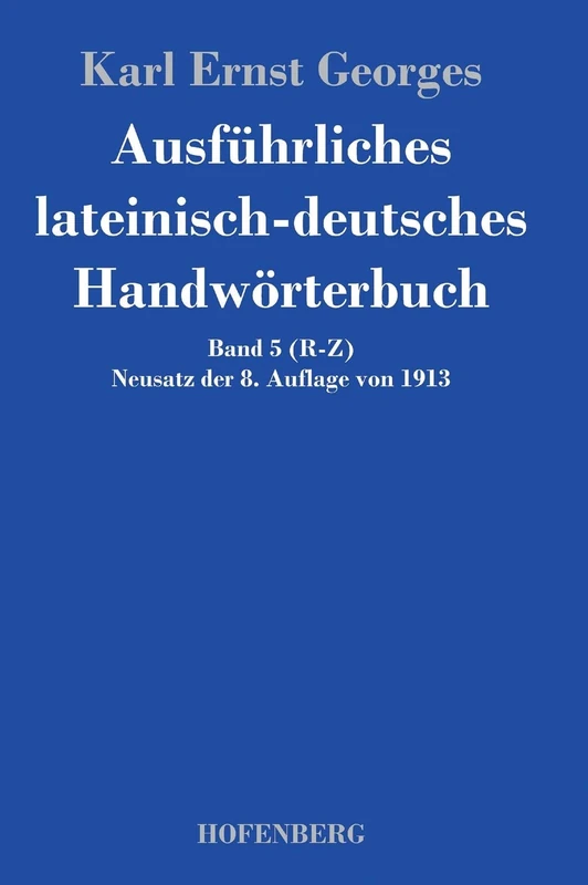 Ausführliches lateinisch-deutsches Handwörterbuch: Band 5 (R-Z) Neusatz der 8. Auflage von 1913