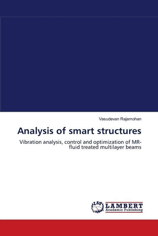 Analysis of smart structures: Vibration analysis, control and optimization of MR-fluid treated multilayer beams