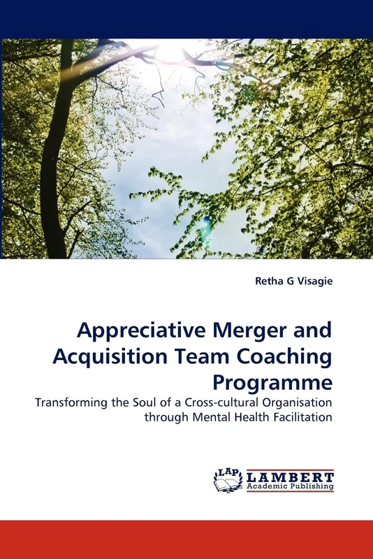 Appreciative Merger and Acquisition Team Coaching Programme: Transforming the Soul of a Cross-cultural Organisation through Mental Health Facilitation