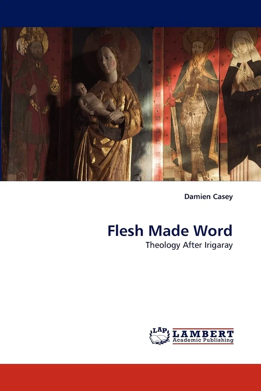 Flesh Made Word: Theology After Irigaray