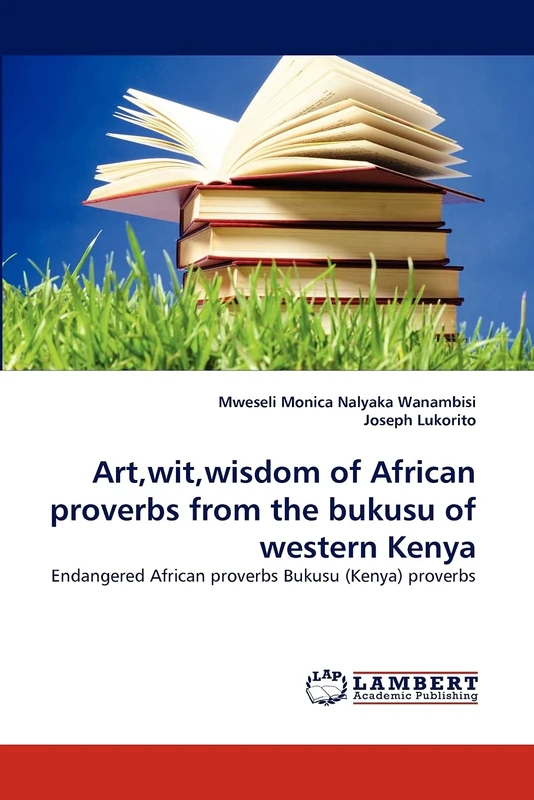 Art,wit,wisdom of African proverbs from the bukusu of western Kenya: Endangered African proverbs Bukusu (Kenya) proverbs - Image 1