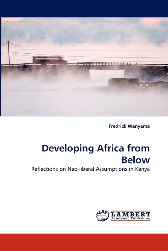 Developing Africa from Below: Reflections on Neo-liberal Assumptions in Kenya