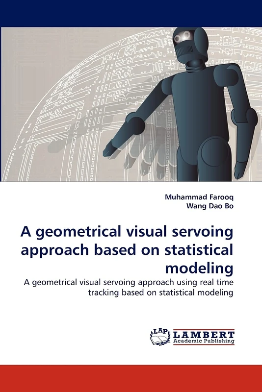 A geometrical visual servoing approach based on statistical modeling: A geometrical visual servoing approach using real time tracking based on statistical modeling