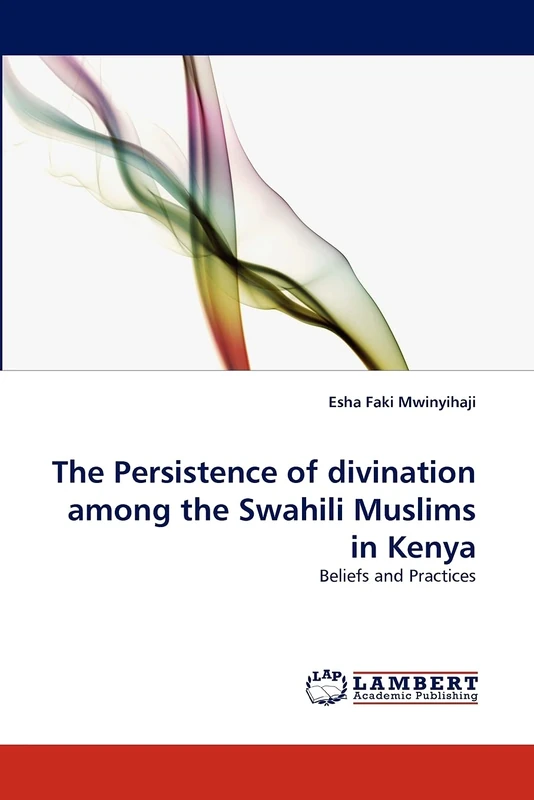 The Persistence of divination among the Swahili Muslims in Kenya: Beliefs and Practices