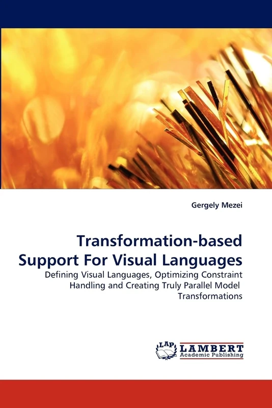 Transformation-based Support For Visual Languages: Defining Visual Languages, Optimizing Constraint Handling and Creating Truly Parallel Model Transformations