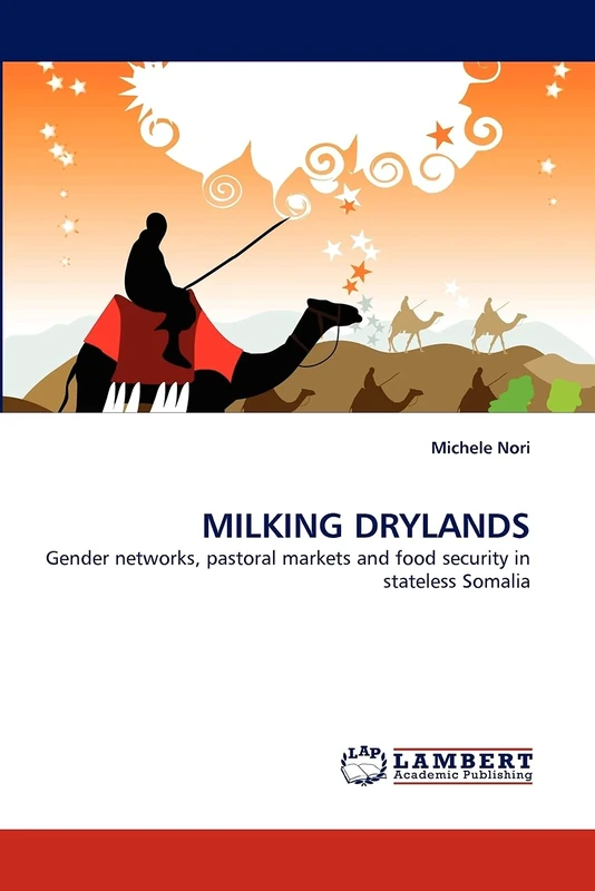 MILKING DRYLANDS: Gender networks, pastoral markets and food security in stateless Somalia
