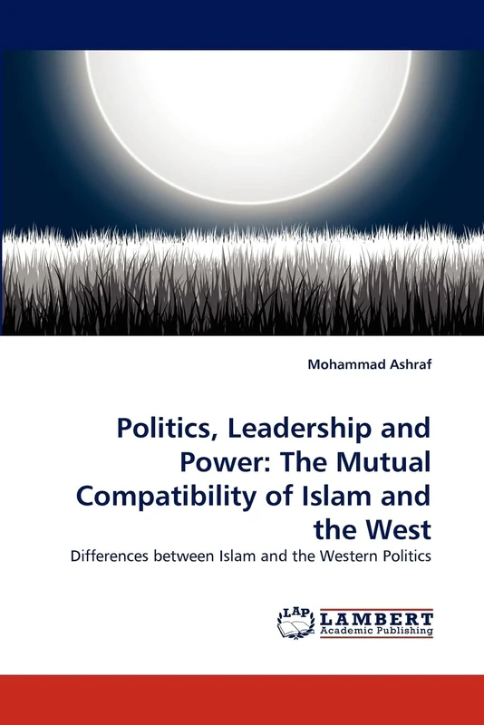 Politics, Leadership and Power: The Mutual Compatibility of Islam and the West: Differences between Islam and the Western Politics