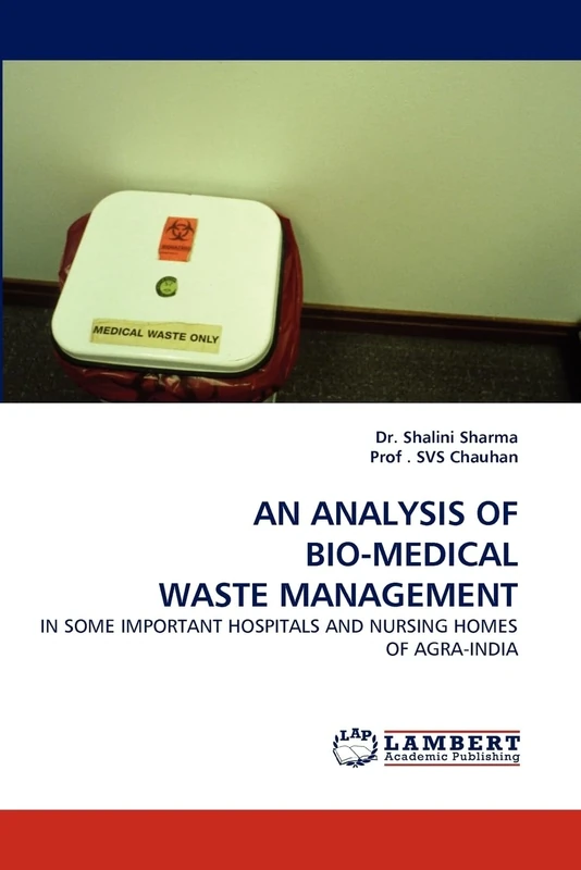 AN ANALYSIS OF BIO-MEDICAL WASTE MANAGEMENT: IN SOME IMPORTANT HOSPITALS AND NURSING HOMES OF AGRA-INDIA