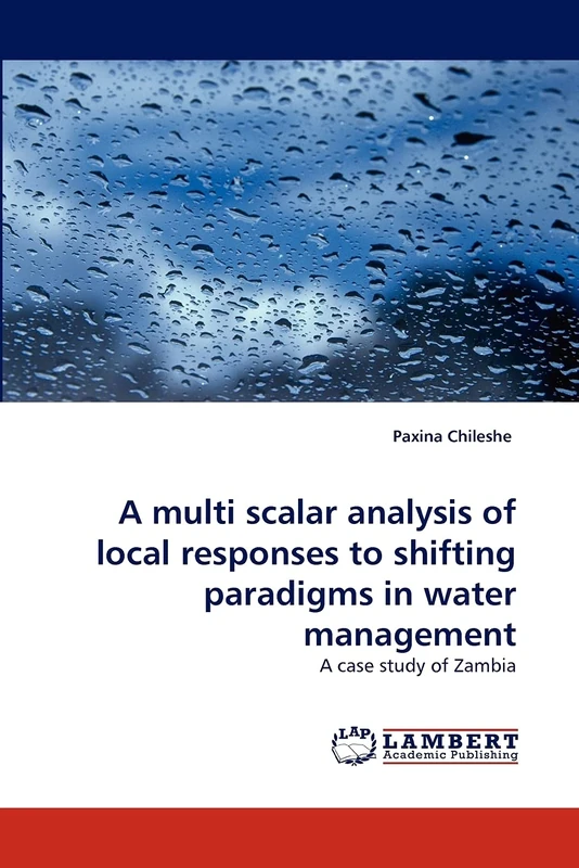 A multi scalar analysis of local responses to shifting paradigms in water management: A case study of Zambia