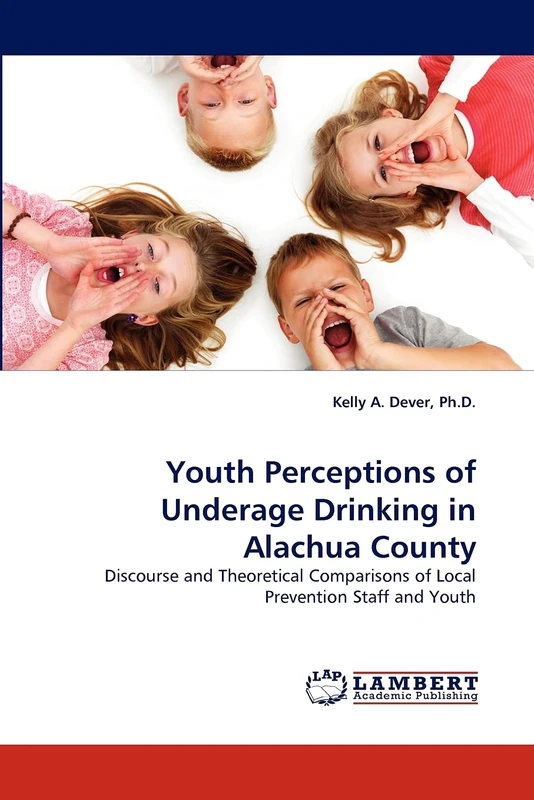 Youth Perceptions of Underage Drinking in Alachua County: Discourse and Theoretical Comparisons of Local Prevention Staff and Youth
