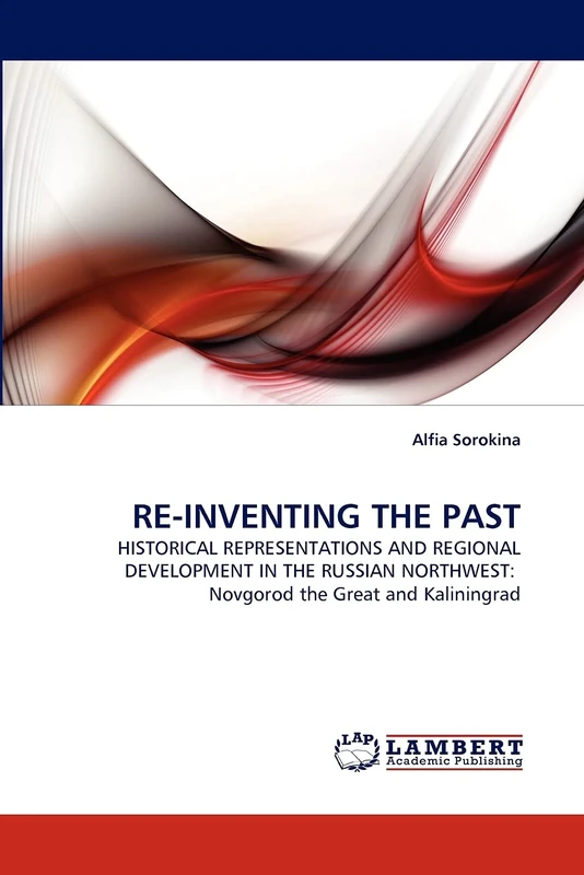 RE-INVENTING THE PAST: HISTORICAL REPRESENTATIONS AND REGIONAL DEVELOPMENT IN THE RUSSIAN NORTHWEST: Novgorod the Great and Kaliningrad - Image 1