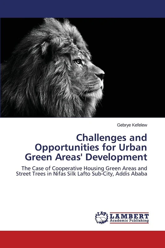 Challenges and Opportunities for Urban Green Areas' Development: The Case of Cooperative Housing Green Areas and Street Trees in Nifas Silk Lafto Sub-City, Addis Ababa