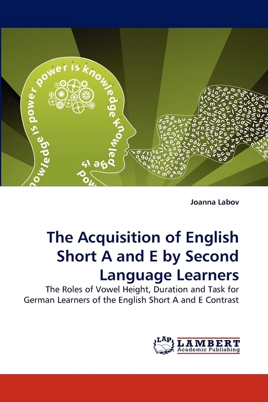 The Acquisition of English Short A and E by Second Language Learners: The Roles of Vowel Height, Duration and Task for German Learners of the English Short A and E Contrast