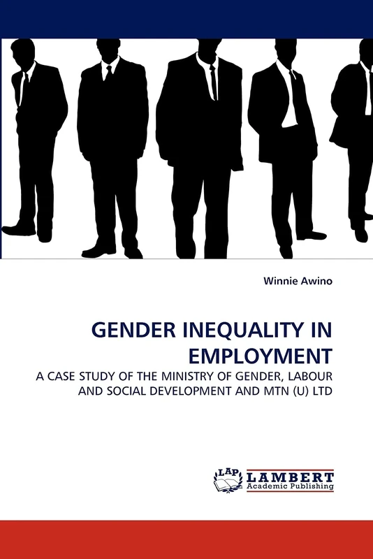 GENDER INEQUALITY IN EMPLOYMENT: A CASE STUDY OF THE MINISTRY OF GENDER, LABOUR AND SOCIAL DEVELOPMENT AND MTN (U) LTD