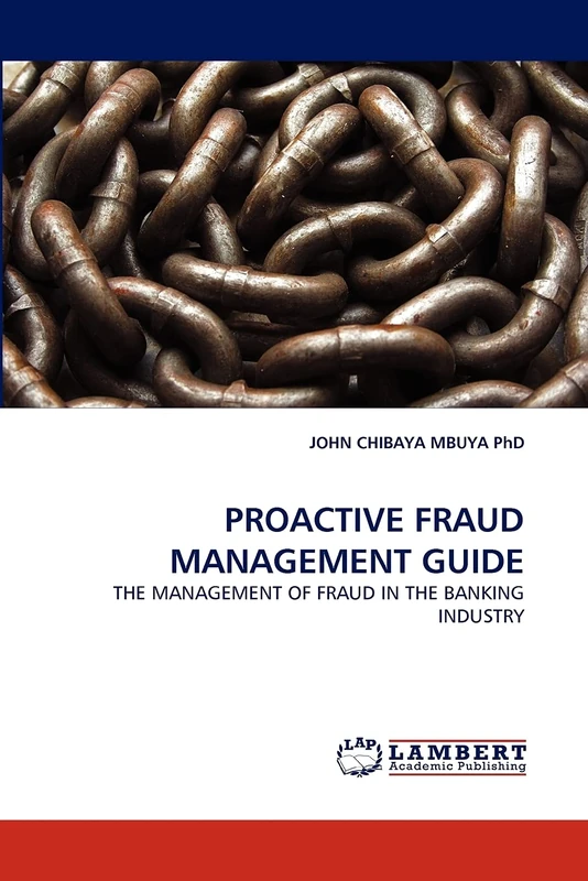 PROACTIVE FRAUD MANAGEMENT GUIDE: THE MANAGEMENT OF FRAUD IN THE BANKING INDUSTRY