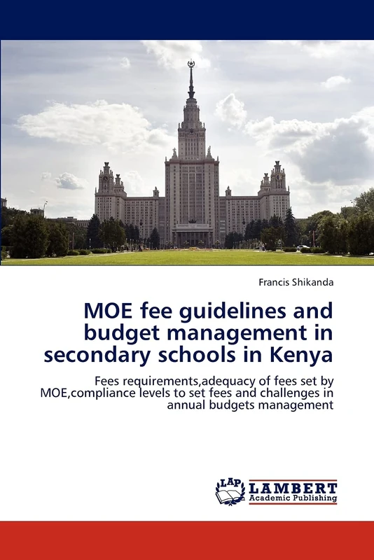 MOE fee guidelines and budget management in secondary schools in Kenya: Fees requirements,adequacy of fees set by MOE,compliance levels to set fees and challenges in annual budgets management