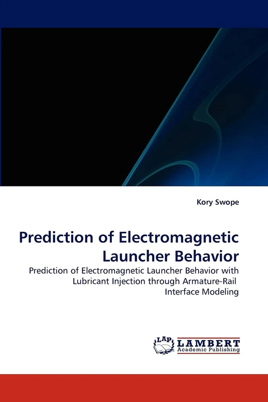 Prediction of Electromagnetic Launcher Behavior: Prediction of Electromagnetic Launcher Behavior with Lubricant Injection through Armature-Rail Interface Modeling