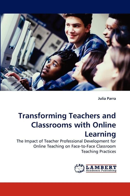 Transforming Teachers and Classrooms with Online Learning: The Impact of Teacher Professional Development for Online Teaching on Face-to-Face Classroom Teaching Practices