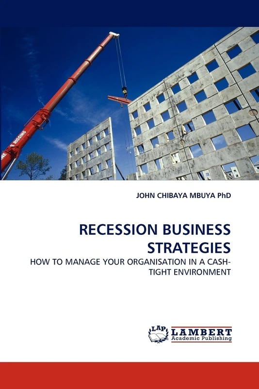 RECESSION BUSINESS STRATEGIES: HOW TO MANAGE YOUR ORGANISATION IN A CASH-TIGHT ENVIRONMENT