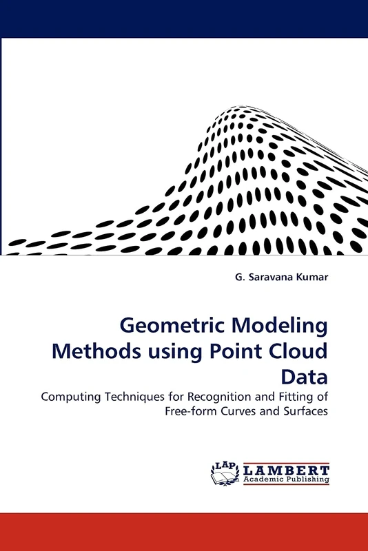Geometric Modeling Methods using Point Cloud Data: Computing Techniques for Recognition and Fitting of Free-form Curves and Surfaces