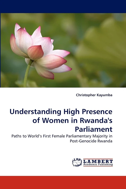 Understanding High Presence of Women in Rwanda's Parliament: Paths to World's First Female Parliamentary Majority in Post-Genocide Rwanda