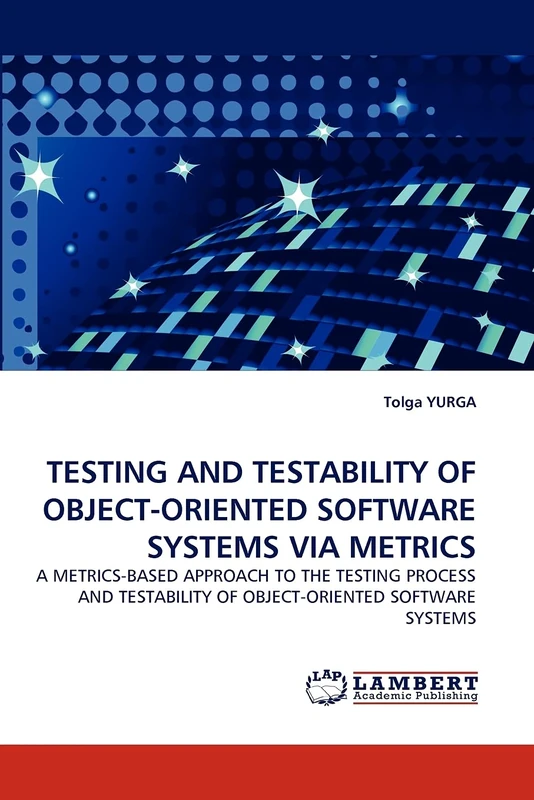 TESTING AND TESTABILITY OF OBJECT-ORIENTED SOFTWARE SYSTEMS VIA METRICS: A METRICS-BASED APPROACH TO THE TESTING PROCESS AND TESTABILITY OF OBJECT-ORIENTED SOFTWARE SYSTEMS