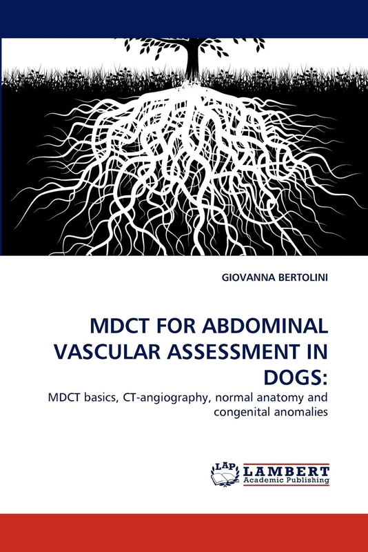MDCT FOR ABDOMINAL VASCULAR ASSESSMENT IN DOGS:: MDCT basics, CT-angiography, normal anatomy and congenital anomalies