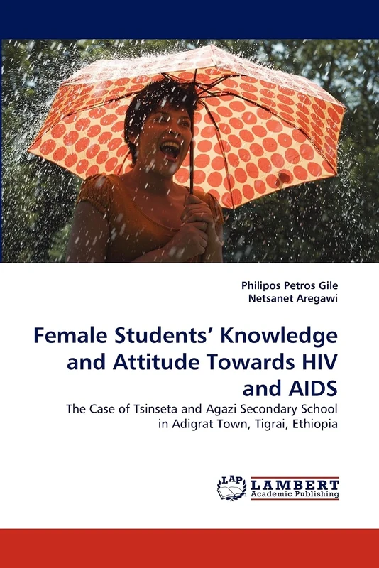 Female Students' Knowledge and Attitude Towards HIV and AIDS: The Case of Tsinseta and Agazi Secondary School in Adigrat Town, Tigrai, Ethiopia