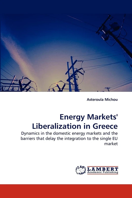 Energy Markets' Liberalization in Greece: Dynamics in the domestic energy markets and the barriers that delay the integration to the single EU market