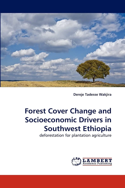 Forest Cover Change and Socioeconomic Drivers in Southwest Ethiopia: deforestation for plantation agriculture