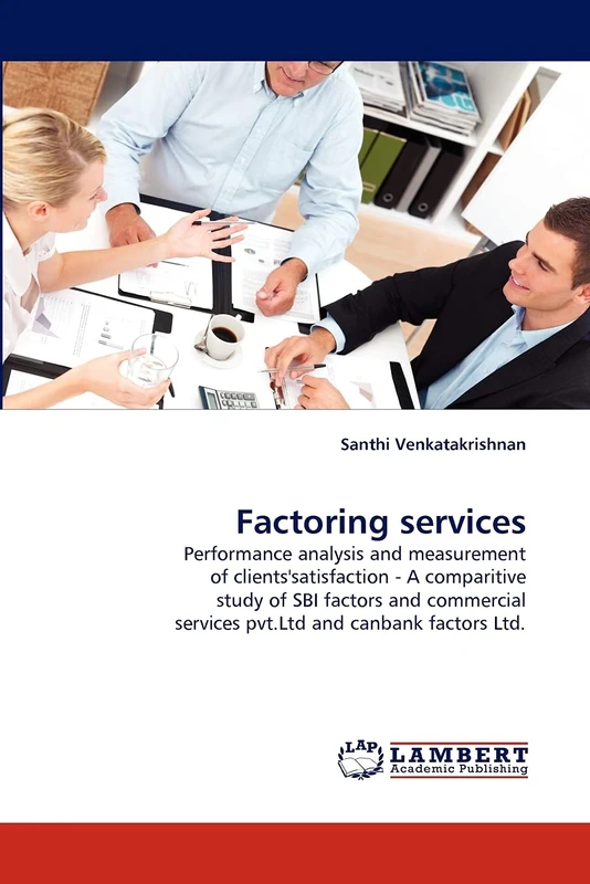Factoring services: Performance analysis and measurement of clients'satisfaction - A comparitive study of SBI factors and commercial services pvt.Ltd and canbank factors Ltd.