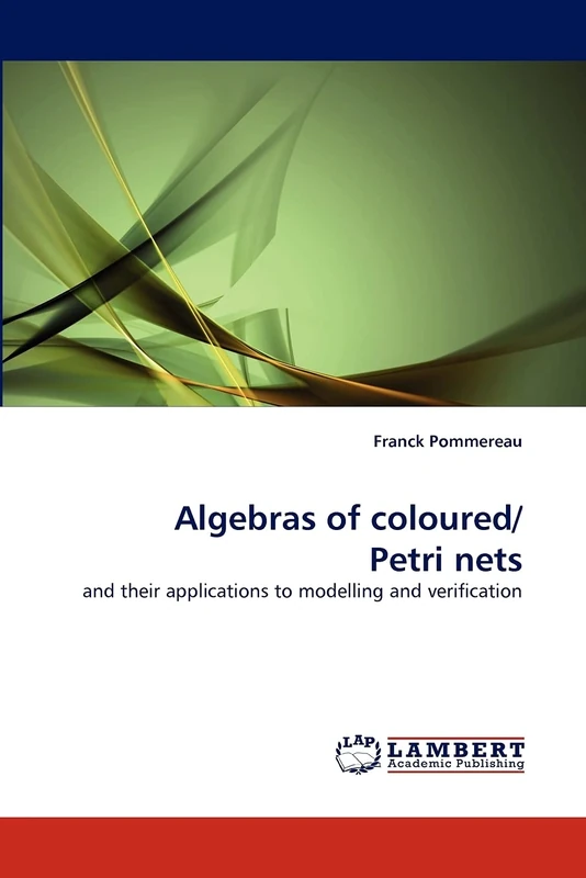 Algebras of coloured/ Petri nets: and their applications to modelling and verification