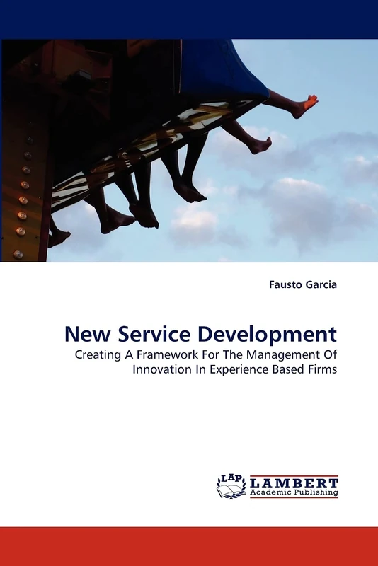 New Service Development: Creating A Framework For The Management Of Innovation In Experience Based Firms