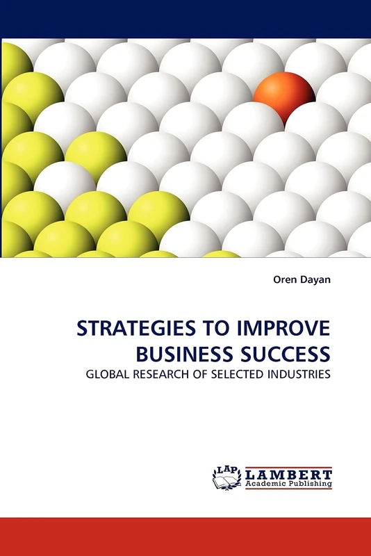 STRATEGIES TO IMPROVE BUSINESS SUCCESS: GLOBAL RESEARCH OF SELECTED INDUSTRIES