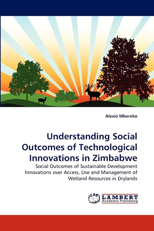 Understanding Social Outcomes of Technological Innovations in Zimbabwe: Social Outcomes of Sustainable Development Innovations over Access, Use and Management of Wetland Resources in Drylands
