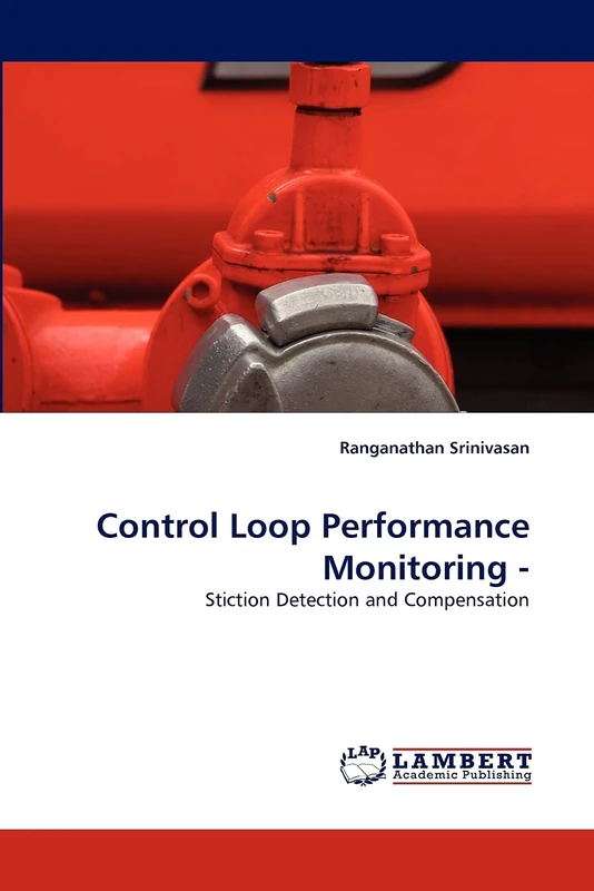 Control Loop Performance Monitoring -: Stiction Detection and Compensation