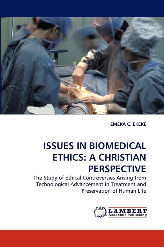 ISSUES IN BIOMEDICAL ETHICS: A CHRISTIAN PERSPECTIVE: The Study of Ethical Controversies Arising from Technological Advancement in Treatment and Preservation of Human Life