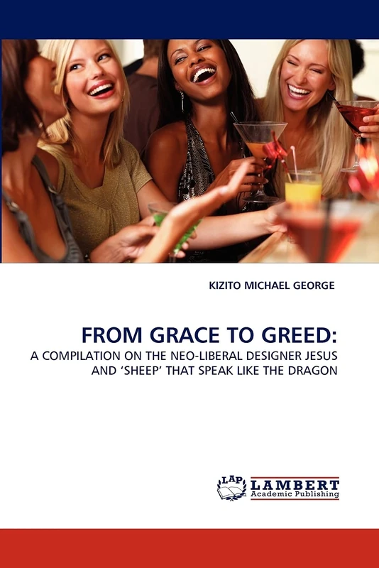 FROM GRACE TO GREED:: A COMPILATION ON THE NEO-LIBERAL DESIGNER JESUS AND ?SHEEP' THAT SPEAK LIKE THE DRAGON