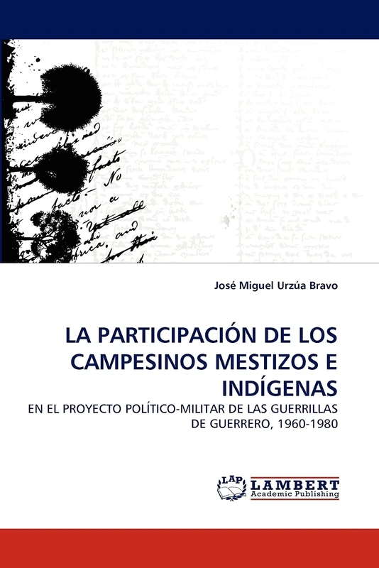LA PARTICIPACIÓN DE LOS CAMPESINOS MESTIZOS E INDÍGENAS: EN EL PROYECTO POLÍTICO-MILITAR DE LAS GUERRILLAS DE GUERRERO, 1960-1980
