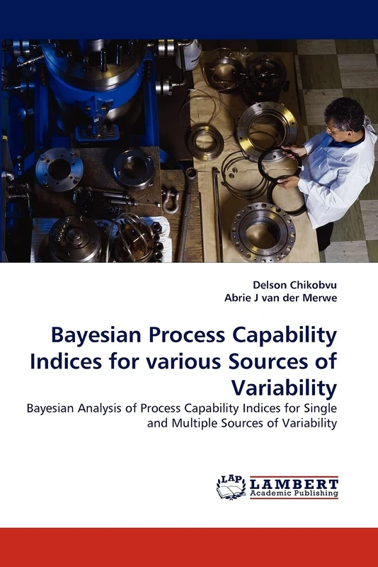 Bayesian Process Capability Indices for various Sources of Variability: Bayesian Analysis of Process Capability Indices for Single and Multiple Sources of Variability