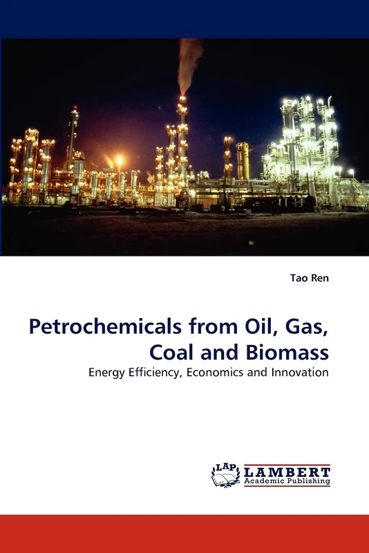 Petrochemicals from Oil, Gas, Coal and Biomass: Energy Efficiency, Economics and Innovation