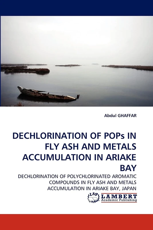 DECHLORINATION OF POPs IN FLY ASH AND METALS ACCUMULATION IN ARIAKE BAY: DECHLORINATION OF POLYCHLORINATED AROMATIC COMPOUNDS IN FLY ASH AND METALS ACCUMULATION IN ARIAKE BAY, JAPAN
