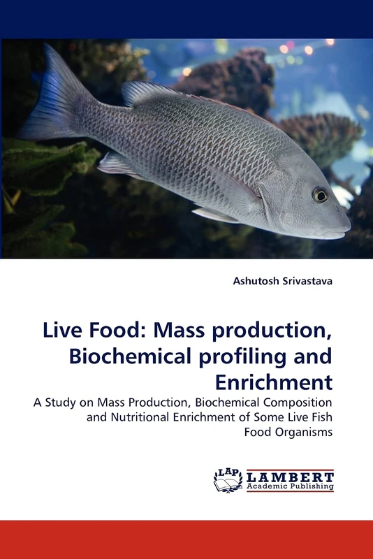 Live Food: Mass production, Biochemical profiling and Enrichment: A Study on Mass Production, Biochemical Composition and Nutritional Enrichment of Some Live Fish Food Organisms