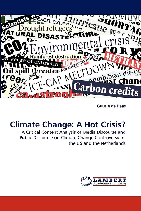 Climate Change: A Hot Crisis?: A Critical Content Analysis of Media Discourse and Public Discourse on Climate Change Controversy in the US and the Netherlands