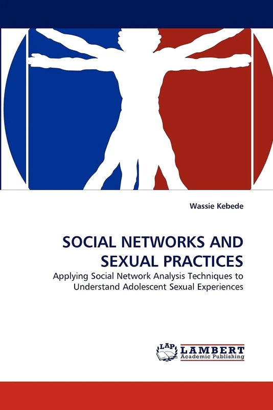 SOCIAL NETWORKS AND SEXUAL PRACTICES: Applying Social Network Analysis Techniques to Understand Adolescent Sexual Experiences
