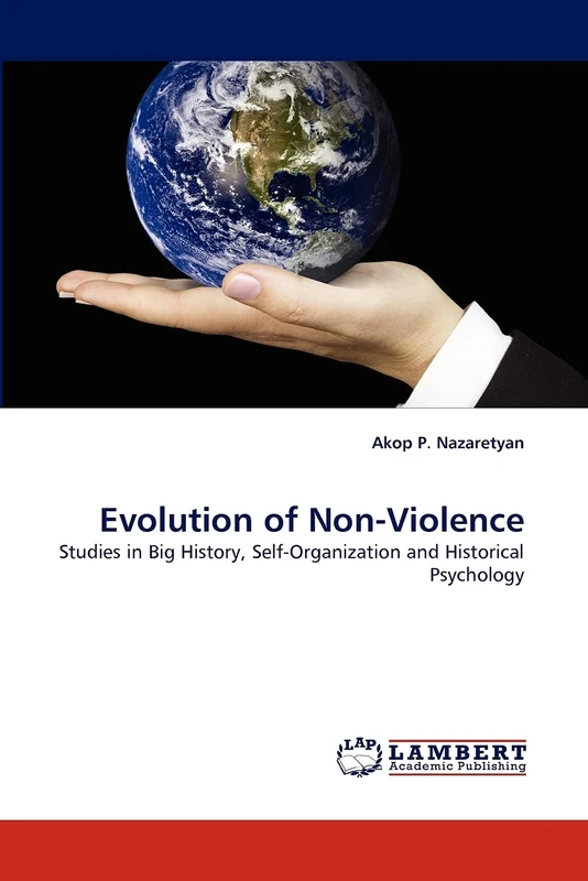 Evolution of Non-Violence: Studies in Big History, Self-Organization and Historical Psychology
