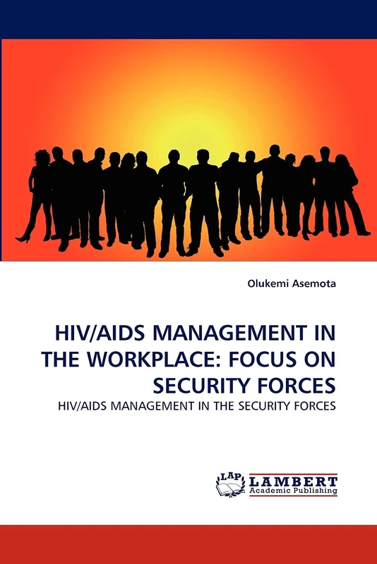 HIV/AIDS MANAGEMENT IN THE WORKPLACE: FOCUS ON SECURITY FORCES: HIV/AIDS MANAGEMENT IN THE SECURITY FORCES