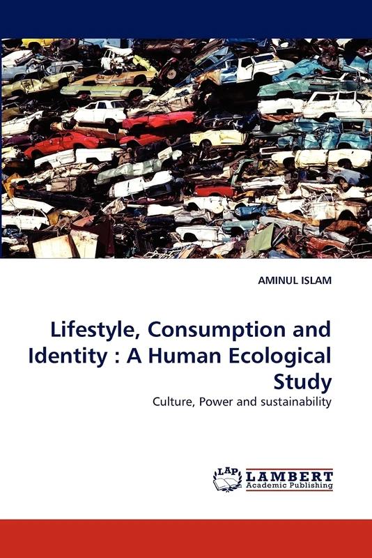 Lifestyle, Consumption and Identity : A Human Ecological Study: Culture, Power and sustainability